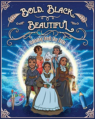 Bold. Black. Beautiful : Exceptional Women in Black History. Motivational, Inspirational & Educational Coloring Book for Kids.