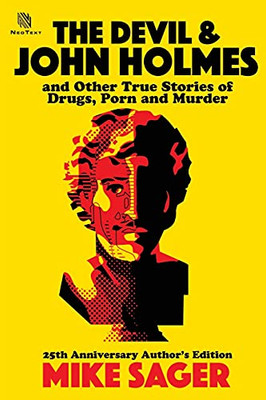 The Devil and John Holmes : And Other True Stories of Drugs, Porn and Murder: And Other True Stories of Drugs, Porn and Murder