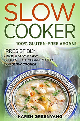 Slow Cooker -100% Gluten-Free Vegan : Irresistibly Good & Super Easy Gluten-Free Vegan Recipes for Slow Cooker - 9781913857783
