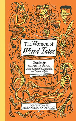 The Women of Weird Tales : Stories by Everil Worrell, Eli Colter, Mary Elizabeth Counselman and Greye La Spina - 9781948405768