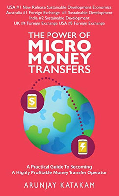 The Power of Micro Money Transfers : A Practical Guide To Becoming A Highly Profitable Money Transfer Operator - 9781912774593