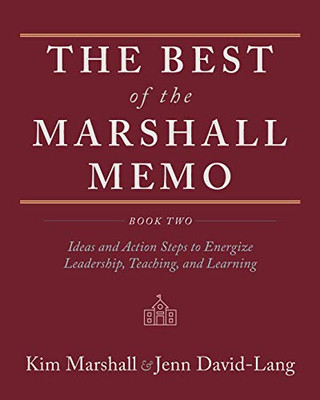 The Best of the Marshall Memo Book Two : Ideas and Action Steps to Energize Leadership, Teaching, and Learning - 9781951937584