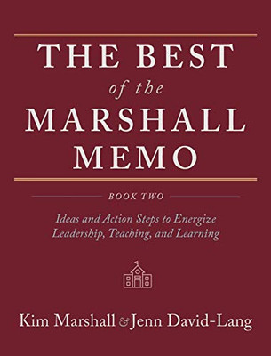The Best of the Marshall Memo Book Two : Ideas and Action Steps to Energize Leadership, Teaching, and Learning - 9781951937591