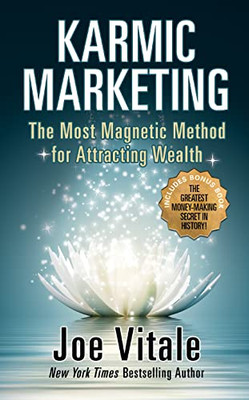Karmic Marketing : The Most Magnetic Method for Attracting Wealth with Bonus Book: the Greatest Money-Making Secret in History!