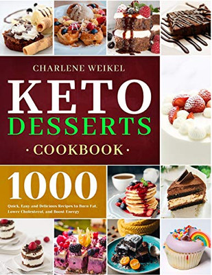 Keto Dessert Cookbook : 1000 Quick, Easy and Delicious Recipes to Burn Fat, Lower Cholesterol, and Boost Energy - 9781801210065