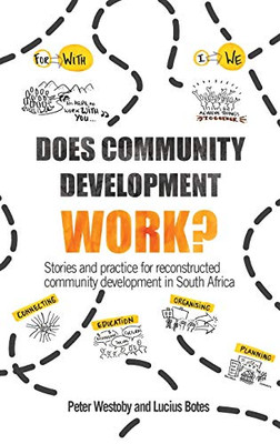 Does Community Development Work? : Stories and Practice for Reconstructed Community Development in South Africa - 9781788531306