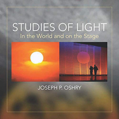 Studies of Light : In The World And On The Stage by Joseph Oshry: In The World And On The Stage: : In The World And On The Stage