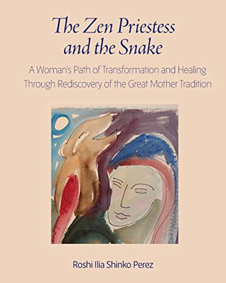 The Zen Priestess and the Snake : A Woman's Path of Transformation and Healing Through Rediscovery of the Great Mother Tradition