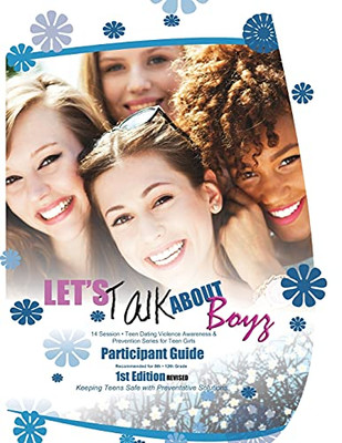 Let's Talk about Boyz Teen Dating Violence Awareness and Prevention for Teen Girls : PARTICIPANT GUIDE B and W REVISED EDITION 1