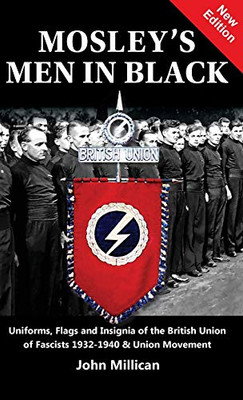 Mosley's Men in Black : Uniforms, Flags and Insignia of the British Union of Fascists 1932-1940 & Union Movement - 9781912887675