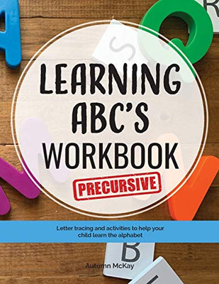 Learning ABC's Workbook - Precursive : Tracing and Activities to Help Your Child Learn Precursive Uppercase and Lowercase Letters