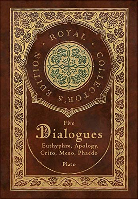 Plato : Five Dialogues: Euthyphro, Apology, Crito, Meno, Phaedo (Royal Collector's Edition) (Case Laminate Hardcover with Jacket)