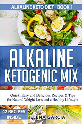 Alkaline Ketogenic Mix : Quick, Easy, and Delicious Recipes & Tips for Natural Weight Loss and a Healthy Lifestyle - 9781913857004