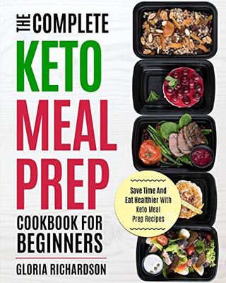 Keto Meal Prep : The Complete Ketogenic Meal Prep Cookbook for Beginners | Save Time and Eat Healthier with Keto Meal Prep Recipes