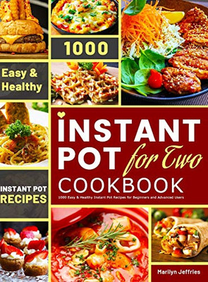 The Ultimate Instant Pot for Two Cookbook : 1000 Easy & Healthy Instant Pot Recipes for Beginners and Advanced Users - 9781801210416