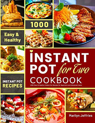 The Ultimate Instant Pot for Two Cookbook : 1000 Easy & Healthy Instant Pot Recipes for Beginners and Advanced Users - 9781801210409