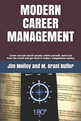 Modern Career Management : Career and Job Search Secrets: Orient Yourself, Stand Out from the Crowd, and Get Hired in Today's Market