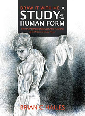 Draw It with Me: a Study of the Human Form : With Over 350 Sketches, Gestures & Artworks of the Male & Female Figure - 9781951374426