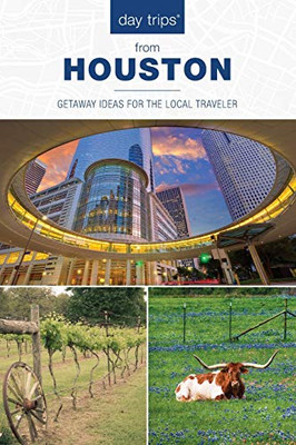 Day Trips� from Houston: Getaway Ideas For The Local Traveler (Day Trips Series)