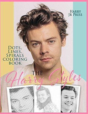 The Harry Styles Dots Lines Spirals Coloring Book : The Coloring Book for All Fans of Harry Styles With Easy, Fun and Relaxing Design