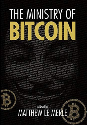 The Ministry of Bitcoin : The Story of Who Really Created Bitcoin and What Went Wrong (The Bitcoin Chronicles Book 1) - 9781950248087