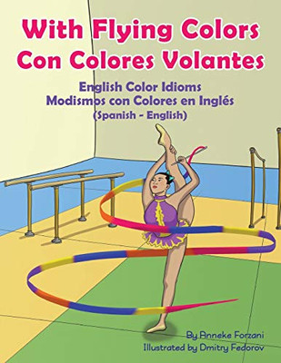 With Flying Colors - English Color Idioms (Spanish-English) : Con Colores Volantes - Modismos con Colores en Inglés (Español - Inglés)