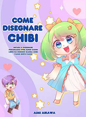 Come disegnare Chibi : Impara a disegnare personaggi Chibi super carini - Libro da disegno Manga Chibi passo dopo passo - 9781952264702