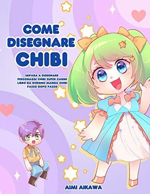 Come disegnare Chibi : Impara a disegnare personaggi Chibi super carini - Libro da disegno Manga Chibi passo dopo passo - 9781952264665