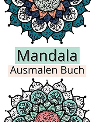 Mandala Ausmalen Buch : Erstaunliche Auswahl an stressabbauenden und entspannenden Mandalas, Ausmalbilder für Meditation und Achtsamkeit