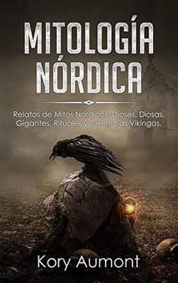 Mitología Nórdica : Relatos de Mitos Nórdicos, Dioses, Diosas, Gigantes, Rituales Y Creencias Vikingas. (Spanish Edition) - 9781922346230