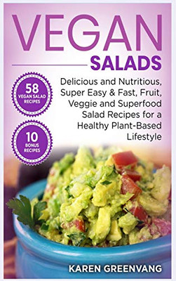 Vegan Salads : Delicious and Nutritious, Super Easy & Fast, Fruit, Veggie and Superfood Salad Recipes for a Healthy Plant-Based Lifestyle