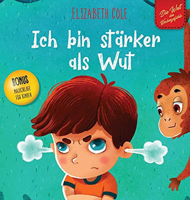 Ich bin stärker als Wut : Bilderbuch über den Umgang mit Wut und den Gefühlen von Kindern (Vorschul-Gefühle) (Die Welt der Kindergefühle)