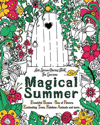 Magical Summer : Anti Stress Coloring Book For Everyone. Beautiful Scenes - Sea of Flowers, Enchanting Trees, Fabulous Animals and More...