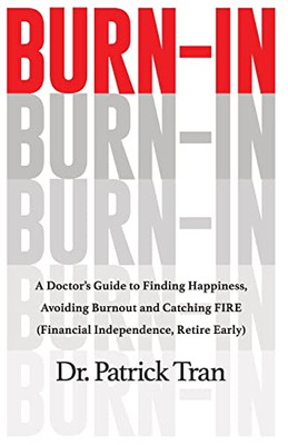 Burn-In : A Doctor's Guide to Finding Happiness, Avoiding Burnout and Catching FIRE (Financial Independence, Retire Early) - 9781951407957