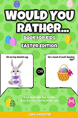 Would You Rather Book for Kids : Easter Edition - A Fun Easter Joke Book for Kids, Boys, Girls, Teens and The Whole Family - 9781952264047