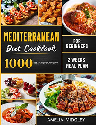 Mediterranean Diet Cookbook for Beginners : 1000 Quick, Easy and Healthy Mediterranean Diet Recipes with 2 Weeks Meal Plan - 9781801210140