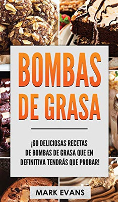 Bombas de Grasa : ¡60 deliciosas recetas de bombas de grasa que en definitiva tendrás que probar! (Fat Bombs Spanish Edition) - 9781951754761