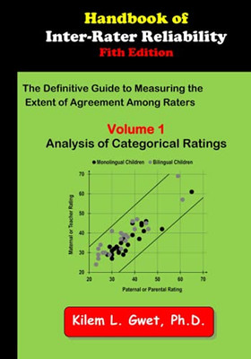 Handbook of Inter-Rater Reliability: the Definitive Guide to Measuring the Extent of Agreement Among Raters : Analysis of Categorical Ratings