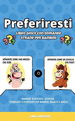 Preferiresti Libro Gioco Con Domande Strane Per Bambini : Domande Divertenti, Sciocche, Stimolanti E Divertenti Per Bambini, Ragazzi E Adulti