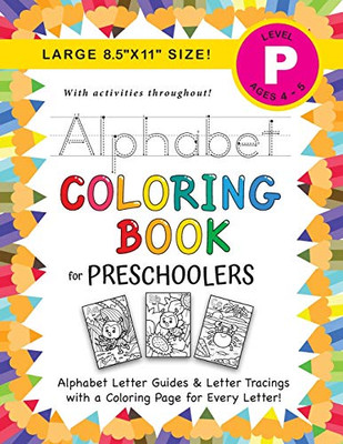 Alphabet Coloring Book for Preschoolers : (Ages 4-5) ABC Letter Guides, Letter Tracing, Coloring, Activities, and More! (Large 8.5"x11" Size)