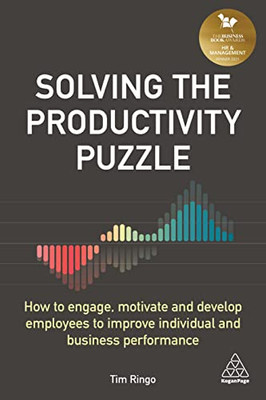 Solving the Productivity Puzzle : How to Engage, Motivate and Develop Employees to Improve Individual and Business Performance - 9781789664768