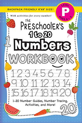 The Preschooler's 1 to 20 Numbers Workbook : (Ages 4-5) 1-20 Number Guides, Number Tracing, Activities, and More! (Backpack Friendly 6x9 Size)