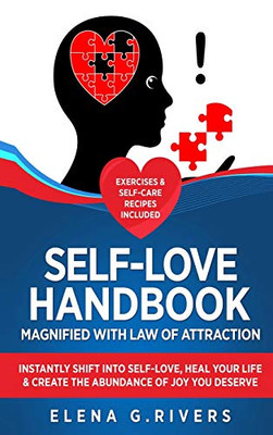 Self-Love Handbook Magnified with Law of Attraction : Instantly Shift Into Self-Love, Heal Your Life & Create the Abundance of Joy You Deserve