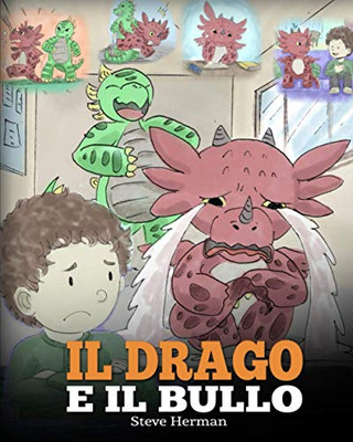 Il drago e il bullo : (Dragon and The Bully) Una simpatica storia per bambini, per educarli ad affrontare il bullismo a scuola. - 9781950280636