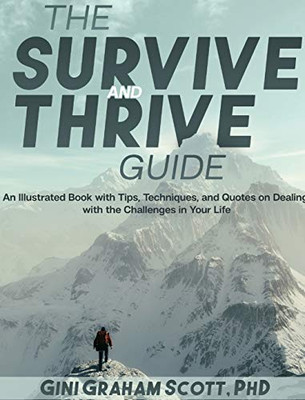 The Survive and Thrive Guide : An Illustrated Book with Tips, Techniques, and Quotes on Dealing with the Challenges in Your Life - 9781949537468