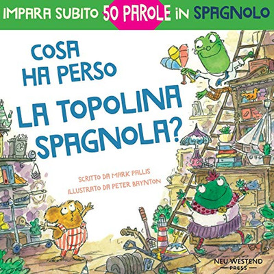 Cosa ha perso la topolina spagnola: storia carina e divertente per imparare 50 parole in spagnolo (libro bilingue italiano spagnolo per bambini)