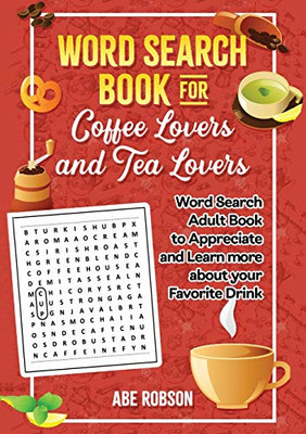 Word Search Book for Coffee Lovers and Tea Lovers: World Search Adult Book to Appreciate and Learn More about Your Favorite Drink - 9781922462497