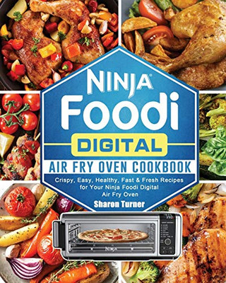 Ninja Foodi Digital Air Fry Oven Cookbook : Crispy, Easy, Healthy, Fast & Fresh Recipes for Your Ninja Foodi Digital Air Fry Oven - 9781922577405