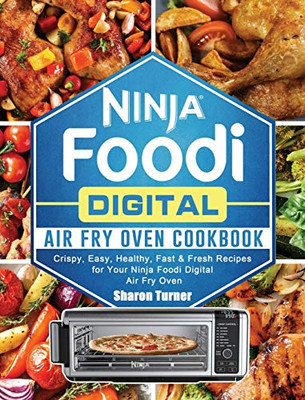Ninja Foodi Digital Air Fry Oven Cookbook : Crispy, Easy, Healthy, Fast & Fresh Recipes for Your Ninja Foodi Digital Air Fry Oven - 9781922577412