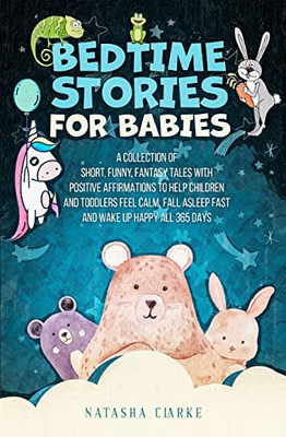 Bedtime Stories for Babies: A Collection of Short, Funny, Fantasy Tales with Positive Affirmations to Help Children and Toddlers Feel Calm, Fall a